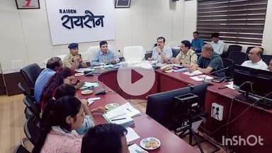 रायसेन: मानसून के दौरान किसी भी अप्रत्याशित स्थिति से निपटने के लिए तैयार रहें: कलेक्टर श्री विश्वकर्मा