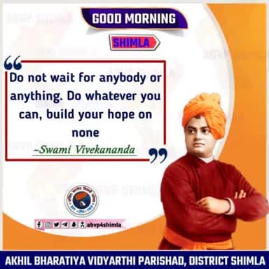 #goodmorning 
Do not wait for anybody or anything. Do whatever you can, build your hope on none.
#SwamiVivekananda 
#goodmorningshimla 
#ABVPShimla