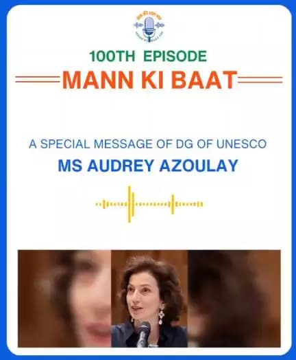 A special message of the DG of UNESCO, Ms Audrey Azoulay on the 100th episode of Mann Ki Baat.