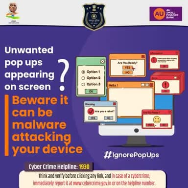 Unwanted pop-ups appearing on your screen?
Beware! They could be malware attacking your device.
Don’t click in a hurry..
Think & verify before clicking any link.
In case of any cybercrime: