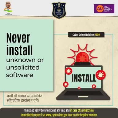 One wrong install can risk your data, money & identity.
Never install unknown or unsolicited software.
Report cybercrime immediately at 1930