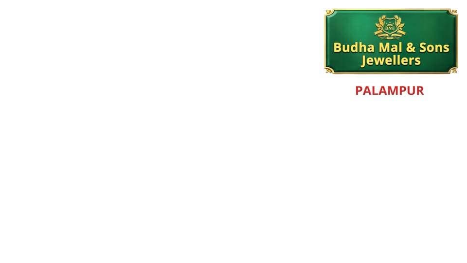 BUDHA MAL AND SON’S JEWELLERS
ADDRESS - BUDHA MAL EMPIRE
AIMA , NEAR - YAMINI HOTEL
PALAMPUR , DIST - KANGRA (H.P)
📱- 98167- 33444, 94599-77777