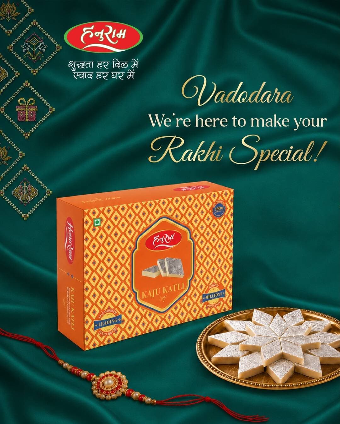 Vadodara, Rakhi aa gayii … aur taiyyar hain HanuRam! ❤️
From our much-loved Kaju Katli to Desi Ghee Mithais, Dry Fruit Mithais & Chatpate Namkeens bring home something delicious for every bhai, behen and family celebration 💖
✨ Rakhi Specials available
📆 26th–28th August
⏰ 10 AM – 10 PM
📍 Now available at 4 locations across Vadodara:
• Chakli Circle – Ground Floor, next to BSNL Office
- Makarpura – 464, GIDC, Nr. Police Station
- Karelibaug – Muktanand Ground, Muktanand 3 Cross Roads
- Waghodiya Road – 17/A, Uma Colony, Uma Chaar Rasta, Opp. Fire Station.
📞 For enquiries & bulk orders:
7874521214 | 8980 214 214
Iss Rakhi, mithaas ho sirf HanuRam ke shuddh swaad ke saath! ❤️