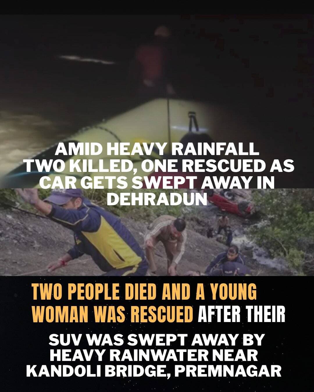 A Hyundai Creta carrying three people was swept away by floodwaters near Kandoli Bridge on the Lower Kandoli-Poundha Road in the Premnagar area of Dehradun on early hours of Tuesday, September 1.
Two occupants died in the accident, while one woman was rescued alive with injuries.
The deceased include 20-year-old Akshay, a resident of Jaipur, Rajasthan, and an unidentified young woman.
A State Disaster Response Force (SDRF) team from Dakpatthar, led by Additional Sub-Inspector Suresh Tomar, conducted an overnight search and rescue operation in challenging conditions.
Rescuers located the injured survivor, identified as Sahaj Baweja, approximately two kilometers downstream from the site of the incident and transferred her to the police for medical care.
Both recovered bodies were handed over to local police authorities for formal identification and necessary legal procedures.
Source: Uttarakhand SDRF