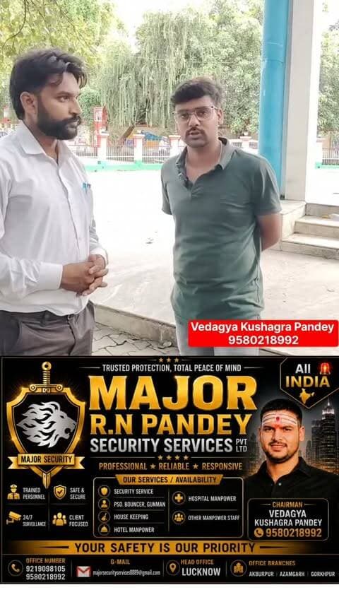 🐯 MSS GROUP | Major R.N. Pandey Security Services Limited
अब उत्तर प्रदेश में भी मेजर जी की सिक्योरिटी सर्विसेज शुरू! 🇮🇳🛡️
आपके शादी समारोह, पार्टी, राजनीतिक रैली, कॉर्पोरेट इवेंट या किसी भी विशेष कार्यक्रम के लिए प्रशिक्षित एवं अनुभवी सिक्योरिटी गार्ड, बाउंसर, कमांडो एवं गनमैन जैसी सुरक्षा सेवाएं उपलब्ध।
🏢 कंपनी | हॉस्पिटल | अपार्टमेंट | स्कूल
के लिए परमानेंट सिक्योरिटी गार्ड, गनमैन, बाउंसर एवं स्वीपर की आवश्यकता होने पर संपर्क करें।
👮 भर्ती होने के इच्छुक अभ्यर्थी भी संपर्क कर सकते हैं।
📞 Security Helpline:
9580218992 | 9219098105
🕚 संपर्क का समय: सुबह 11 बजे से शाम 5 बजे तक
👤 CEO – Vedagya Kushagra Pandey
📞 9580218992
📍 Head Office: Delhi | Lucknow
📍 Branches: Akbarpur | Azamgarh | Gorakhpur
#MSSGroup #MajorSecurityServices #SecurityServices #SecurityGuard #SecurityAgency Bouncer CommandoSecurity Gunman EventSecurity CorporateSecurity SecurityGuardJobs SecurityRecruitment SecurityTraining UttarPradesh UPSecurity Lucknow Akbarpur Azamgarh Gorakhpur Delhi SecurityServicesIndia ProfessionalSecurity EventSecurityServices SecurityJobs MSSRNPandey