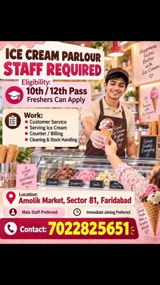 🍦 ICE CREAM PARLOUR STAFF REQUIRED 🍦
📍 Location: Amolik Market, Sector 81, Faridabad
🎓 Qualification: 10वीं/12वीं पास
✅ Freshers भी आवेदन कर सकते हैं
काम की जिम्मेदारियां:
• ग्राहकों को सर्विस देना
• आइसक्रीम सर्व करना
• काउंटर एवं बिलिंग संभालना
• साफ-सफाई और स्टॉक मैनेजमेंट
👨 पुरुष उम्मीदवारों को प्राथमिकता
⚡ तुरंत जॉइन करने वाले उम्मीदवारों को वरीयता
📞 संपर्क करें: 7022825651
#JobInFaridabad #FaridabadJobs #StaffRequired #Sector81Faridabad #CounterStaff IceCreamParlourJob