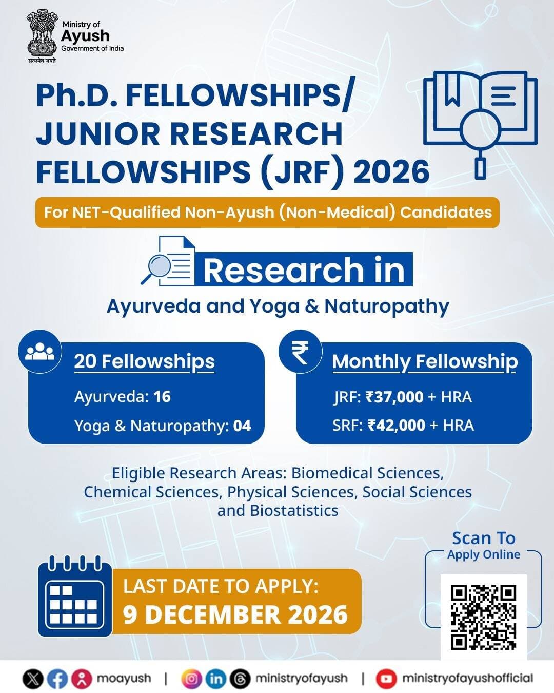 The Central Council for Research in Ayurvedic Sciences (CCRAS) and the Central Council for Research in Yoga & Naturopathy (CCRYN), research councils under the Ministry of Ayush, Government of India, is inviting applications for for Ph.D. Fellowships and Junior Research Fellowships (JRF) in Ayurveda and Yoga & Naturopathy from NET-qualified non-Ayush (non-medical) candidates.
A total of 20 fellowships are available—16 in Ayurveda and 4 in Yoga & Naturopathy. The monthly fellowship is ₹37,000 for JRFs and ₹42,000 for SRFs, plus House Rent Allowance (HRA) and applicable contingency support, as per the advertisement.
Candidates must be up to 28 years of age, with a relaxation of up to 5 years for SC/ST/OBC candidates, persons with eligible disabilities, and female applicants.
Eligible candidates can apply online through the CCRAS Ph.D. Portal: https://phd.ccras.org.in/
Last date to apply: 9 December 2026.
<nis:link nis:type=tag nis:id=ministryofayush nis:value=MinistryOfAyush nis:enabled=true nis:link/> <nis:link nis:type=tag nis:id=ccras nis:value=CCRAS nis:enabled=true nis:link/> <nis:link nis:type=tag nis:id=ccryn nis:value=CCRYN nis:enabled=true nis:link/> <nis:link nis:type=tag nis:id=phdfellowship nis:value=PhDFellowship nis:enabled=true nis:link/> <nis:link nis:type=tag nis:id=researchopportunities nis:value=ResearchOpportunities nis:enabled=true nis:link/>
@mppratapraojadhao @ccras_moayush @ccryn_india