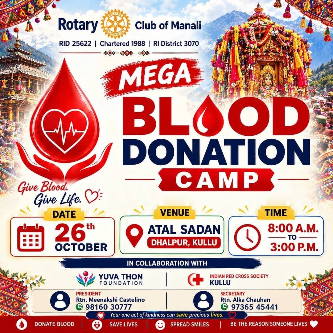 🩸 DONATE BLOOD, SAVE LIVES! 🩸
A Historic First at International Kullu Dussehra!
Kullu Times
It is a moment of immense pride, joy, and honour for Rotary Club Manali to be part of the first-ever Mega Blood Donation Camp at the prestigious International Kullu Dussehra Festival.
We extend our heartfelt gratitude to Yova Thon Foundation and the Indian Red Cross Society, Kullu, for giving us this wonderful opportunity to collaborate with them in organising such a meaningful and life-saving initiative.
Blood donation is not just an act of kindness; it is a gift of life, a symbol of humanity, and a ray of hope for someone in need.
On this special occasion, I humbly appeal to all kind-hearted individuals, especially our youth, to come forward and be a part of this noble mission.
❤️ Your one small act of generosity can make a lifetime of difference to someone.
🩸 Date: 26th October 2026
📍 Venue: Atal Sadan, Dhalpur, Kullu
⏰ Time: 8:00 AM to 3:00 PM
🎉 Occasion: International Kullu Dussehra
Let us come together, rise above ourselves, and celebrate the true spirit of humanity through the gift of life.
Be a donor. Be a hero. Be someone's reason to live! ❤️
Together, let us make this historic blood donation camp a grand success and create a beautiful example of compassion, unity, and service to humanity.
With heartfelt gratitude and warm regards,
Rtn. Meenakshi Castelino
President
Rotary Club Manali